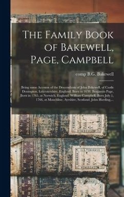 The Family Book of Bakewell, Page, Campbell: Being Some Account of the Descendants of John Bakewell, of Castle Donington, Leicestershire, England, Bor