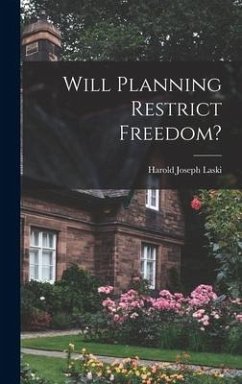 Will Planning Restrict Freedom? - Laski, Harold Joseph