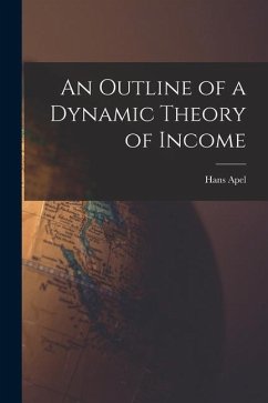 An Outline of a Dynamic Theory of Income - Apel, Hans