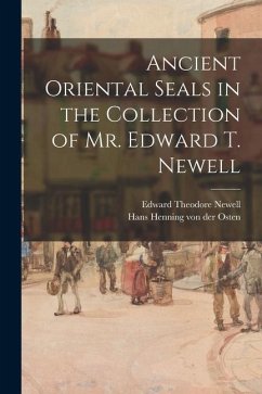 Ancient Oriental Seals in the Collection of Mr. Edward T. Newell - Newell, Edward Theodore