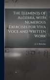 The Elements of Algebra, With Numerous Exercises for Viva Voce and Written Work [microform]