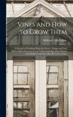 Vines and How to Grow Them: a Manual of Climbing Plants for Flower, Foliage and Fruit Effects, Both Ornamental and Useful, Including Those Shrubs