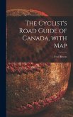 The Cyclist's Road Guide of Canada, With Map [microform]