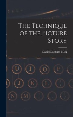 The Technique of the Picture Story - Mich, Daniel Danforth