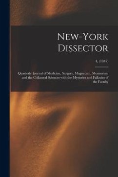 New-York Dissector: Quarterly Journal of Medicine, Surgery, Magnetism, Mesmerism and the Collateral Sciences With the Mysteries and Fallac - Anonymous