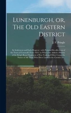 Lunenburgh, or, The Old Eastern District: Its Settlement and Early Progress: With Personal Recollections of the Town of Cornwall, From 1824: to Which