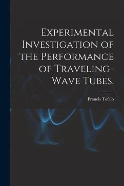 Experimental Investigation of the Performance of Traveling-wave Tubes. - Tofalo, Francis