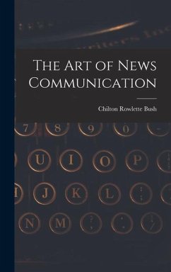 The Art of News Communication - Bush, Chilton Rowlette