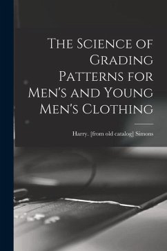 The Science of Grading Patterns for Men's and Young Men's Clothing - Simons, Harry