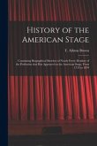 History of the American Stage: Containing Biographical Sketches of Nearly Every Member of the Profession That Has Appeared on the American Stage, Fro