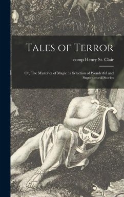 Tales of Terror; or, The Mysteries of Magic: a Selection of Wonderful and Supernatural Stories