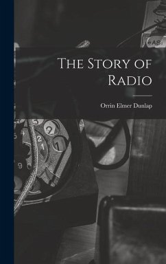 The Story of Radio - Dunlap, Orrin Elmer