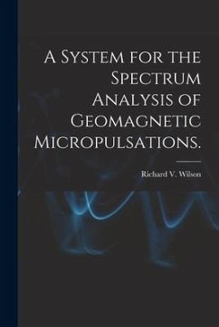 A System for the Spectrum Analysis of Geomagnetic Micropulsations. - Wilson, Richard V.