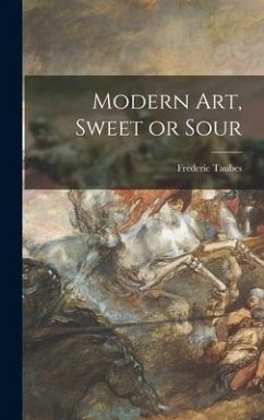 Modern Art, Sweet or Sour - Taubes, Frederic