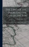 The Land of the Incas and the City of the Sun: the Story of Francisco Pizarro and the Conquest of Peru