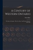 A Century of Western Ontario: the Story of London, "The Free Press," and Western Ontario, 1849-1949