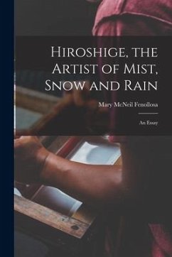 Hiroshige, the Artist of Mist, Snow and Rain: an Essay - Fenollosa, Mary Mcneil