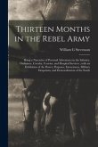 Thirteen Months in the Rebel Army: Being a Narrative of Personal Adventures in the Infantry, Ordnance, Cavalry, Courier, and Hospital Services; With a