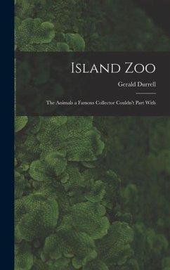 Island Zoo; the Animals a Famous Collector Couldn't Part With - Durrell, Gerald