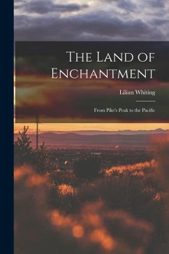 The Land of Enchantment: From Pike's Peak to the Pacific - Whiting, Lilian