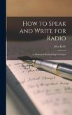 How to Speak and Write for Radio; a Manual of Broadcasting Technique