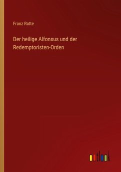 Der heilige Alfonsus und der Redemptoristen-Orden - Ratte, Franz