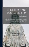The Christian's Pocket Library [microform]