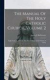 The Manual Of The Holy Catholic Church, Volume 2: Light From the Altar; or, The True Catholic in the Church of Christ