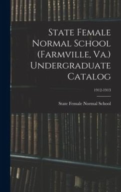 State Female Normal School (Farmville, Va.) Undergraduate Catalog; 1912-1913