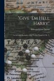 &quote;Give 'em Hell Harry&quote;: an Informal Biography of the Terrible Tempered Mr. T.