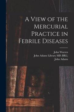 A View of the Mercurial Practice in Febrile Diseases - Warren, John