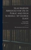 Silas Marner Abridged for Use in Public and High Schools / by George Eliot; With Annotations by O.J. Stevenson