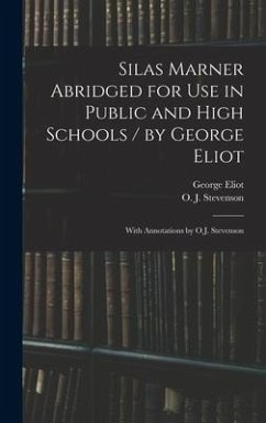 Silas Marner Abridged for Use in Public and High Schools / by George Eliot; With Annotations by O.J. Stevenson - Eliot, George