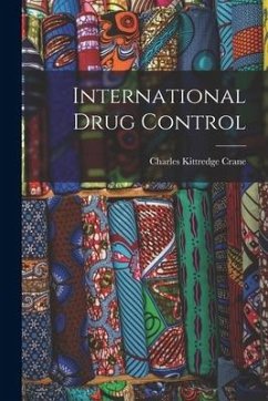 International Drug Control - Crane, Charles Kittredge