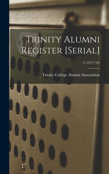 Trinity Alumni Register [serial]; 3 (1917/18)
