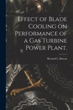 Effect of Blade Cooling on Performance of a Gas Turbine Power Plant. - Buteau, Bernard L.