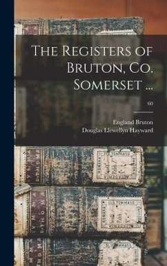 The Registers of Bruton, Co. Somerset ...; 60 - Hayward, Douglas Llewellyn