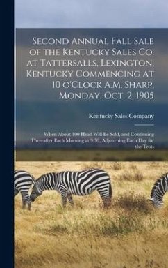 Second Annual Fall Sale of the Kentucky Sales Co. at Tattersalls, Lexington, Kentucky Commencing at 10 O'Clock A.M. Sharp, Monday, Oct. 2, 1905