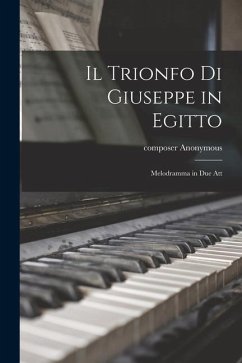 Il Trionfo di Giuseppe in Egitto: Melodramma in Due Att - Anonymous