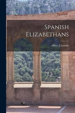 Spanish Elizabethans - Loomie, Albert J.