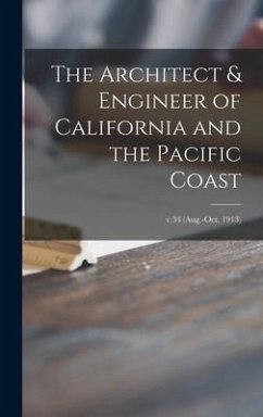 The Architect & Engineer of California and the Pacific Coast; v.34 (Aug.-Oct. 1913) - Anonymous