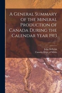 A General Summary of the Mineral Production of Canada During the Calendar Year 1913 [microform] - McLeish, John