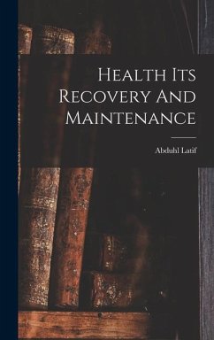 Health Its Recovery And Maintenance - Latif, Abduhl