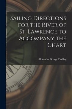 Sailing Directions for the River of St. Lawrence to Accompany the Chart [microform] - Findlay, Alexander George