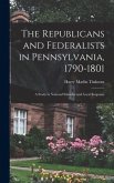 The Republicans and Federalists in Pennsylvania, 1790-1801; a Study in National Stimulus and Local Response