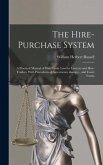 The Hire-purchase System: A Practical Manual of Hire-trade Law for Lawyers and Hire-traders. With Precedents of Agreements, &c., and Court Forms