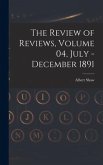 The Review of Reviews, Volume 04, July - December 1891