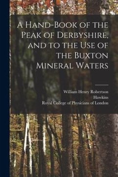 A Hand-book of the Peak of Derbyshire, and to the Use of the Buxton Mineral Waters - Robertson, William Henry