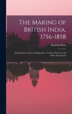 The Making of British India, 1756-1858 - Muir, Ramsay