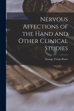 Nervous Affections of the Hand and Other Clinical Studies - Poore, George Vivian